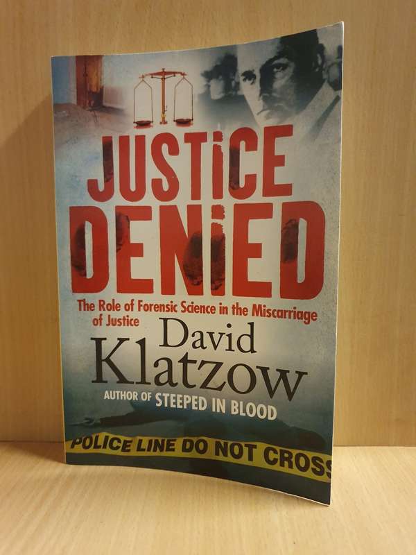 Justice Denied - The Role of Forensic Science in the Miscarriage of Justice: David Klatzow (Paperbac