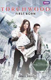 Torchwood - First Born : James Goss (Paperback)