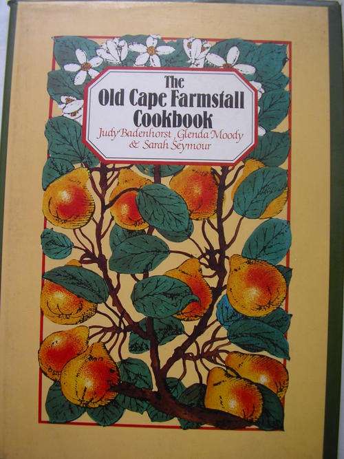 THE OLD CAPE FARMSTALL COOKBOOK - JUDY BADENHORST, GLENDA MOODY AND SARAH SEYMOUR