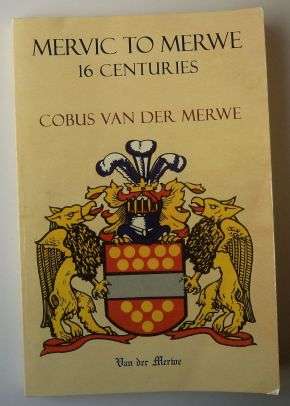 MERVIC TO MERWE 16 CENTURIES (VAN DER MERWE HISTORY) by Cobus van der Merwe