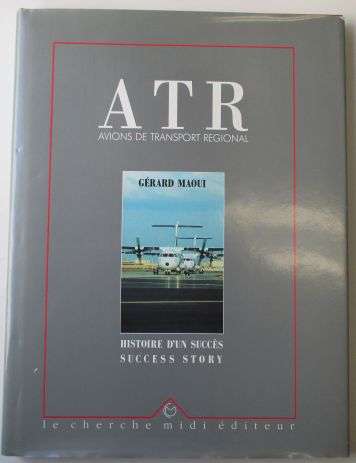 ATR - AVIONS DE TRANSPORT REGIONAL  - A SUCCESS STORY by Gerard Maoui