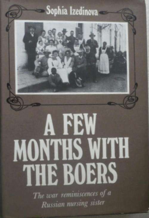 A Few Months with the Boers: War reminiscences of a Russian nursing sister by Sophia Izedinova