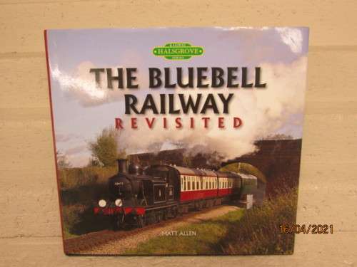 HARD COVER BOOK : THE BLUEBELL RAILWAY REVISITED