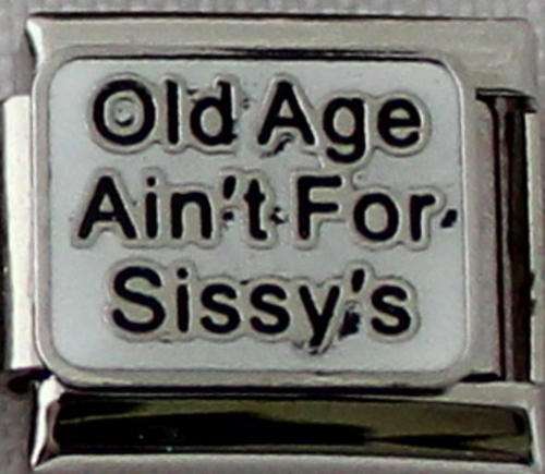 *SPECIAL* Italian charms - Old Age Aint for Sissy's (Fits Nomination)