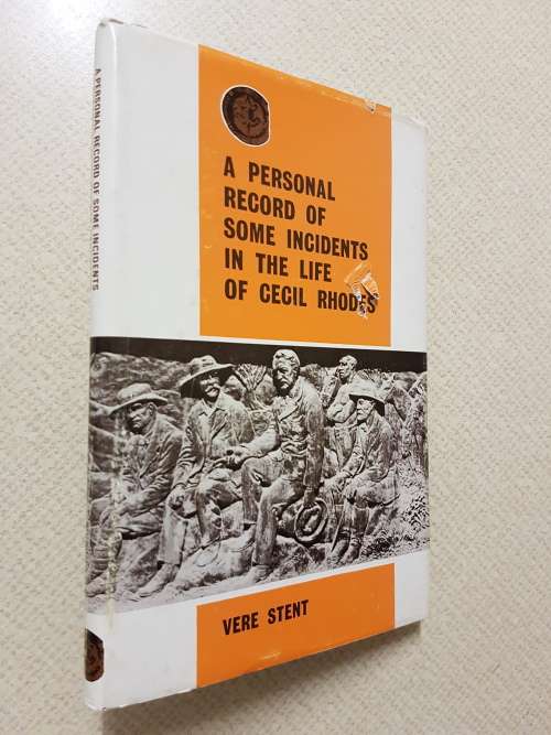 A Personal Record of Some Events in the Life of Cecil Rhodes - By Vere Stent