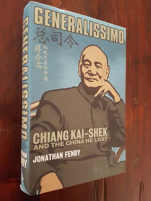 Generalissimo Chiang Kai-Shek And The China He Lost - By Jonathan Fenby