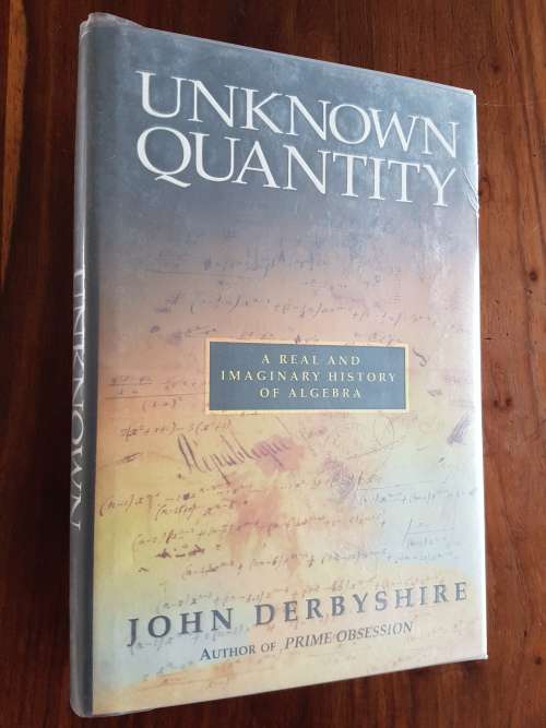 Unknown Quantity A Real And Imaginary History Of Algebra - By John Derbyshire