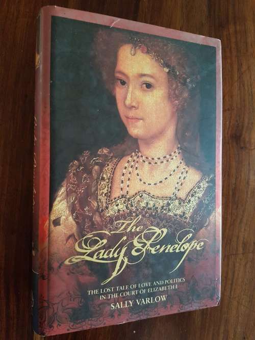 The Lady Penelope The Lost Tale Of Love And Politics In The Court Of Elizabeth I - By Sally Varlow