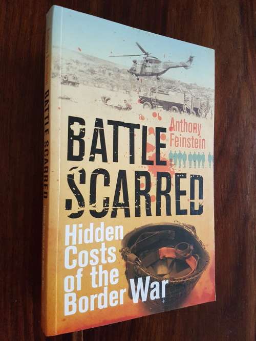 Battle Scarred - The Hidden Costs Of The Border War - By Anthony Feinstein