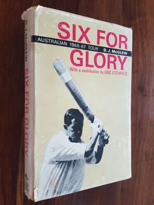 Six For Glory - Australian 1966-67 Tour - By D.J. McGlew With A Contribution By Eric Litchfield