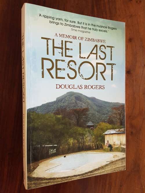 The Last Resort - A Memoir Of Zimbabwe - By Douglas Rogers