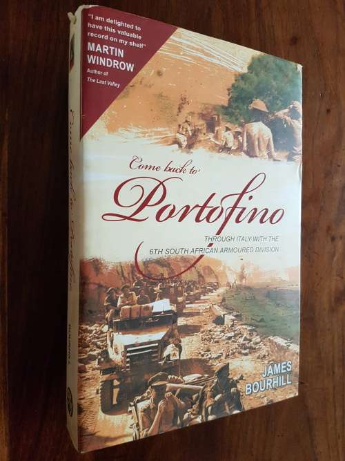 Come Back To Portofino - Through Italy With The 6th South African Armoured Division - James Bourhill