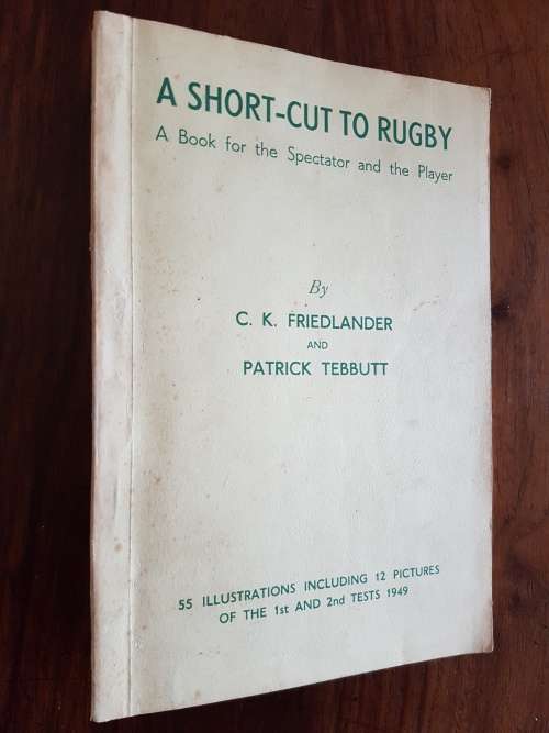 A Short-Cut To Rugby A Book For The Spectator And Player - C.K. Friedlander And Patrick Tebbutt