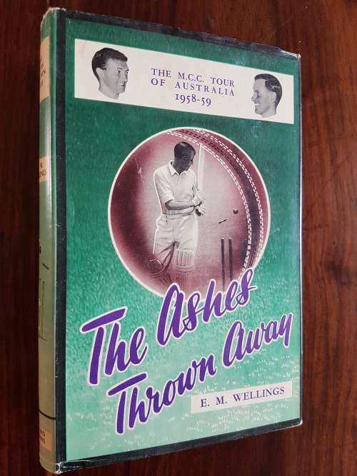 The Ashes Thrown Away - The M.C.C. Tour Of Australia 1958-59 - By E.M. Wellings