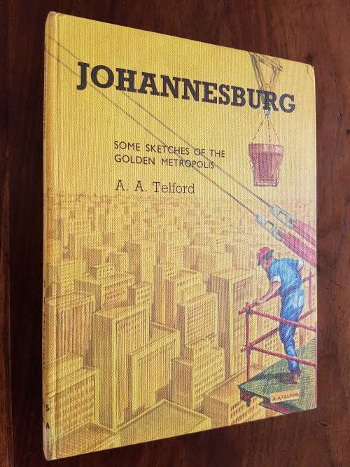 Johannesburg - Some Sketches From The Golden Metropolis - By A.A. Telford