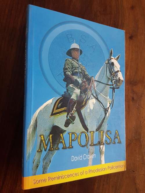 Mapolisa - Some Reminiscences Of A Rhodesian Policeman - By David Craven