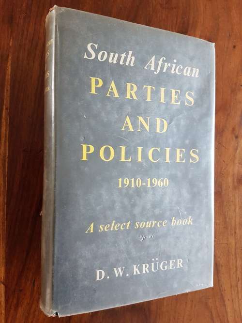 South African Parties And Policies 1910-1960 A Select Source Book - Edited By D.W. Kruger