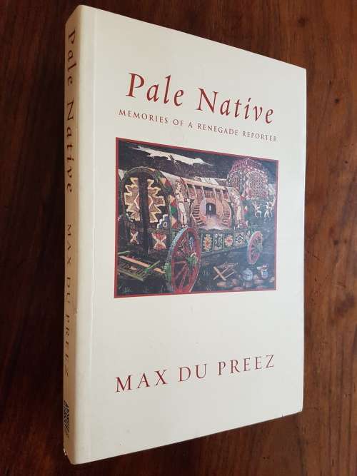 Pale Native - Memories Of A Renegade Reporter - By Max Du Preez