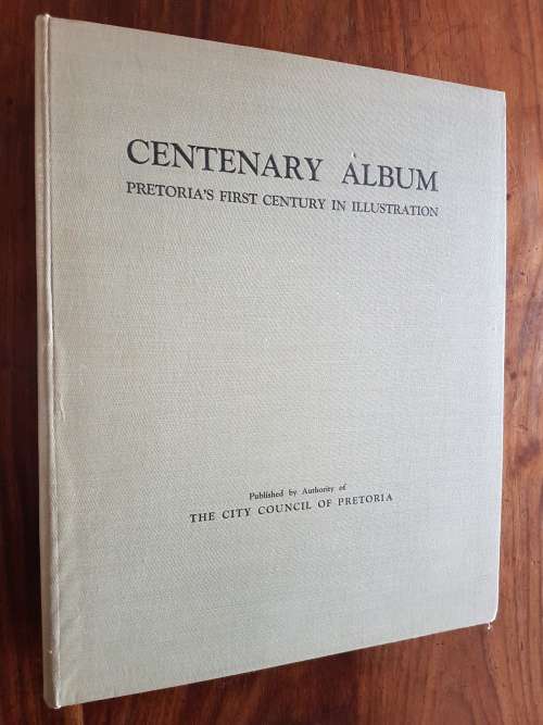 Centenary Album - Pretoria`s First Century In Illustrations