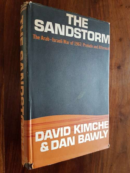 The Sandstorm - The Arab-Israeli War Of 1967 Prelude And Aftermath - David Kimche and Dan Bawly