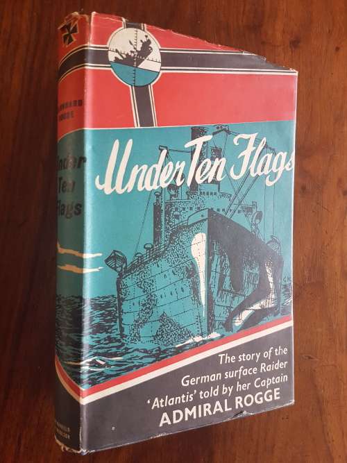 Under Ten Flags-The Story Of The German Surface Raider `Atlantis` Told By Her Captain Admiral Rogge