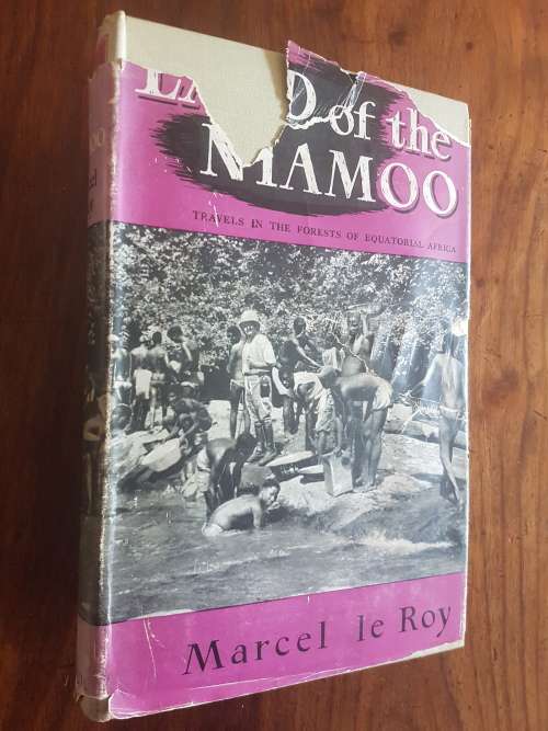 Land Of The Niamoo - Travels In The Forests Of Equatorial Africa - By Marcel le Roy