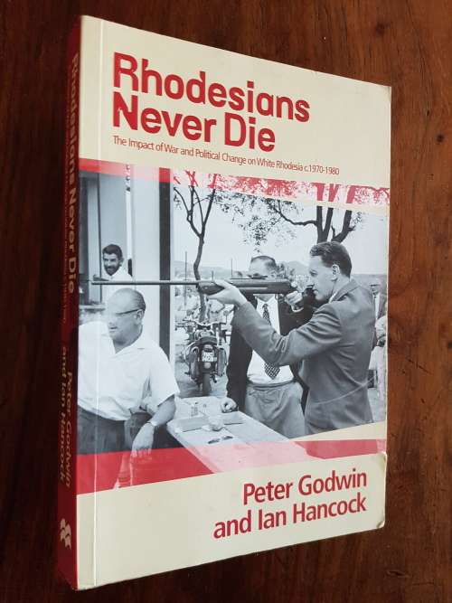 Rhodesians Never Die - The Impact Of War And Political Change On White Rhodesia c. 1970-1980
