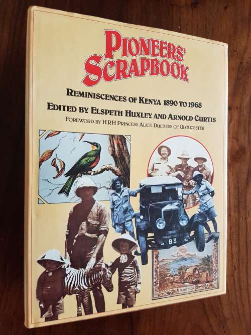 Pioneers` Scrapbook Reminiscences Of Kenya 1890 To 1968 - Edited By Elspeth Huxley And Arnold Curtis