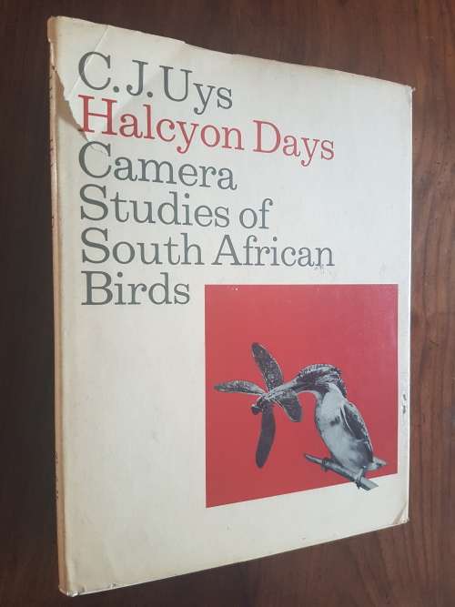Halcyon Days - Camera Studies Of South African Birds - C.J. Uys