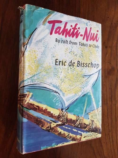 Tahiti-Nui - By Raft From Tahiti To Chile - By Eric de Bisschop