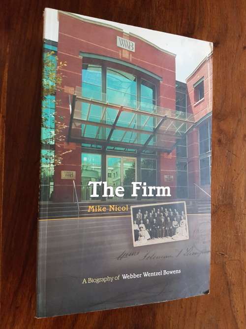 The Firm - A Biography Of Webber Wentzel Bowens - By Mike Nicol