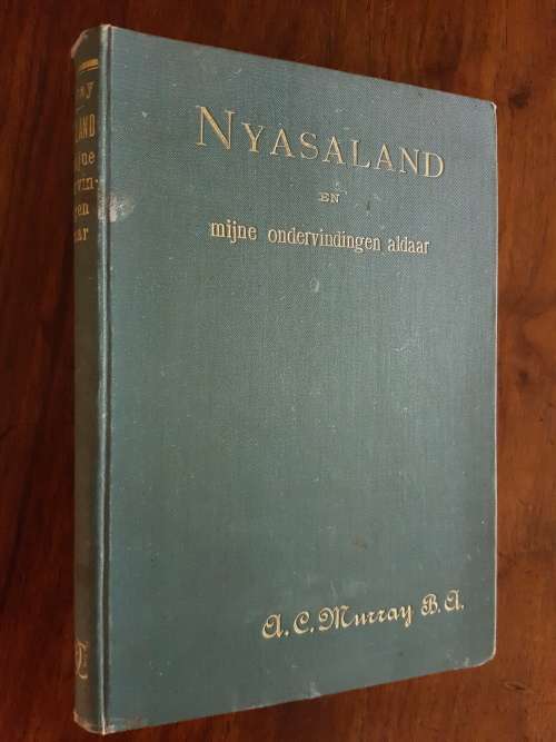 Nyasaland En Mijne Ondervindingen Aldaar - Door Ds. A.C. Murray, B.A.