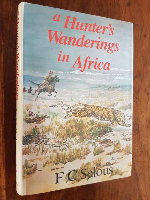 A Hunter`s Wanderings In Africa - By F.C. Selous