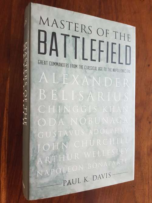 Masters of the Battlefield - Great Commanders from Classical Age to Napoleonic Era -  Paul K. Davis