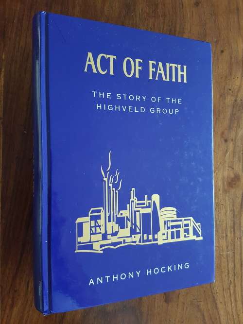 Act of Faith - The Story of The Highveld Group - Anthony Hocking