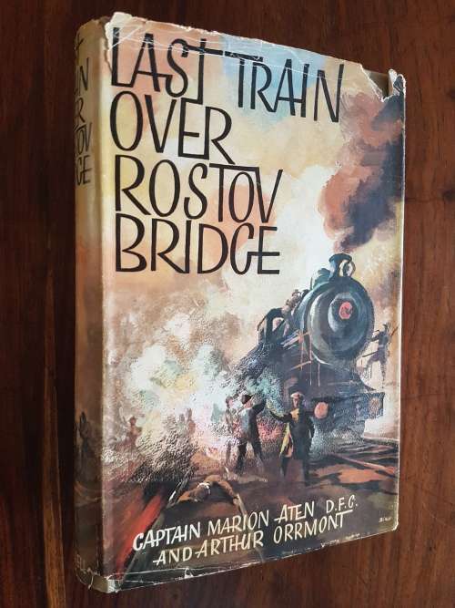 Last Train Over Rostov Bridge - Captain Marion Aten D.F.C. and Arthur Orrmont