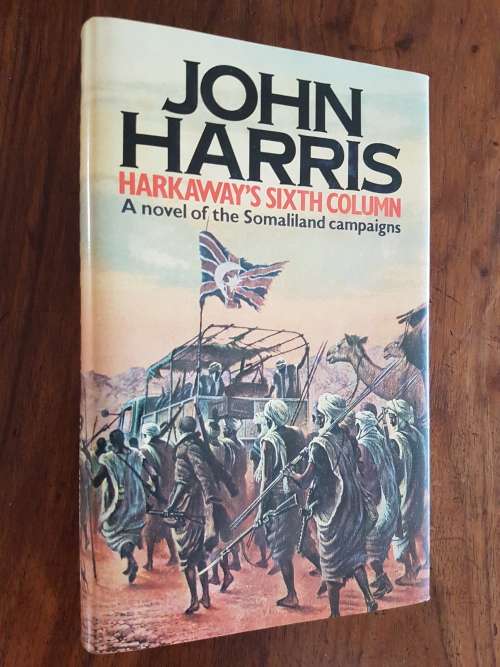 Harkaway`s Sixth Column - A Novel of the Somaliland Campaign - John Harris