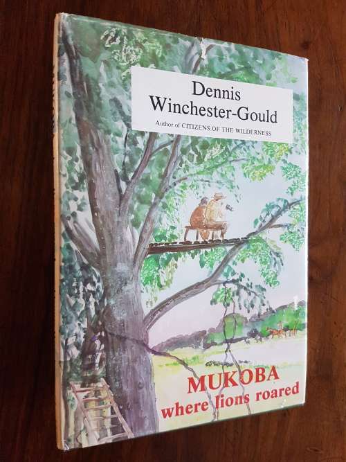 Mukoba Where Lions Roared - Dennis Winchester-Gould