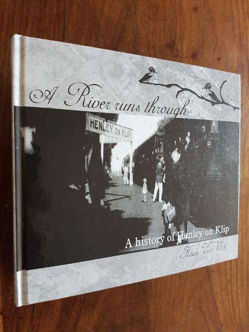 A River Runs Through - A History of Henley on Klip - Koos Van Eck - Signed