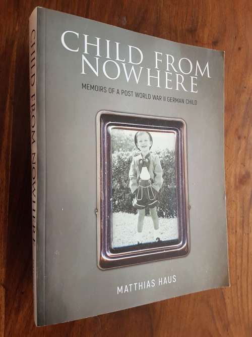 Child from Nowhere - Memoirs of a Post World War II German Child - Matthias Haus