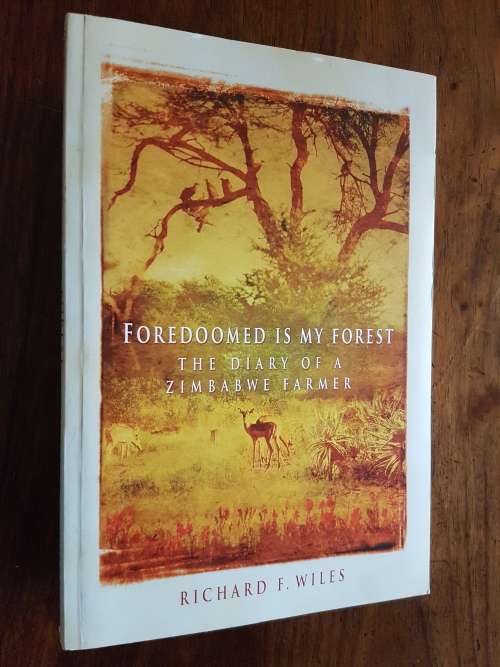 Foredoomed is My Forest - The Diary of a Zimbabwe Farmer - Richard F. Wiles