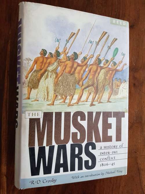 Musket Wars - A History of Inter-Iwi Conflict 1806-45 - By R.D. Crosby