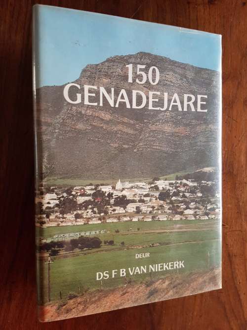 150 Genadejare - Anderhalfeeufees van die Ned Geref Kerk, Piketberg - Deur Ds. F.B. Van Niekerk