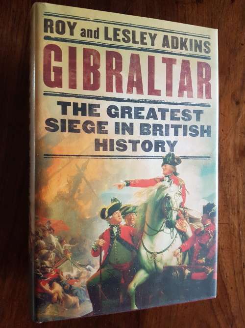 Gibraltar - The Greatest Siege in British History - Roy and Lesley Adkins