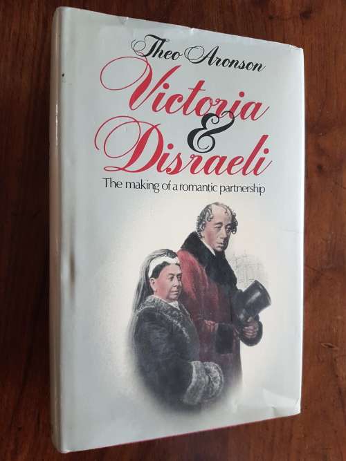 Signed Copy - Victoria and Disraeli - The Making of a Romantic Partnership - Theo Aronson