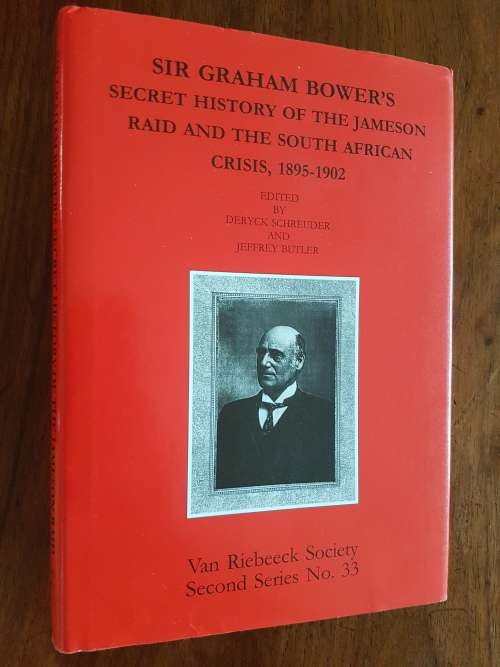 Sir Graham Bower`s Secret History of the Jameson Raid and the South African Crisis, 1895-1902