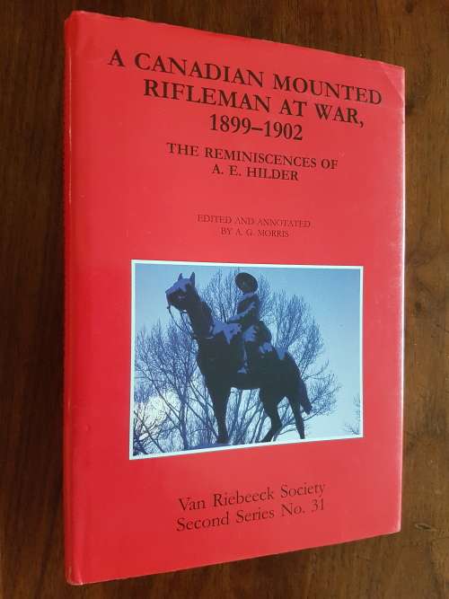 A Canadian Mounted Rifleman at War, 1899-1902 - The Reminiscences of A.E. Hilder
