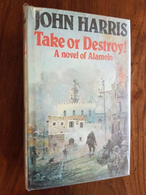 Take or Destroy - A Novel of Alamein - John Harris