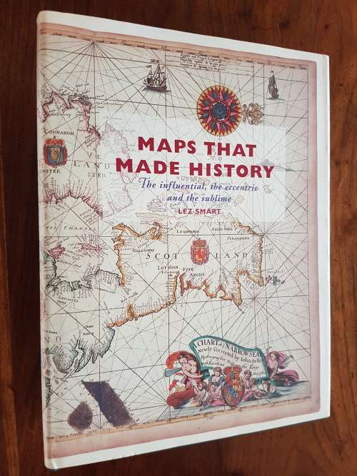 Maps that Made History - The Influential, the Eccentric and the Sublime - Lez Smart