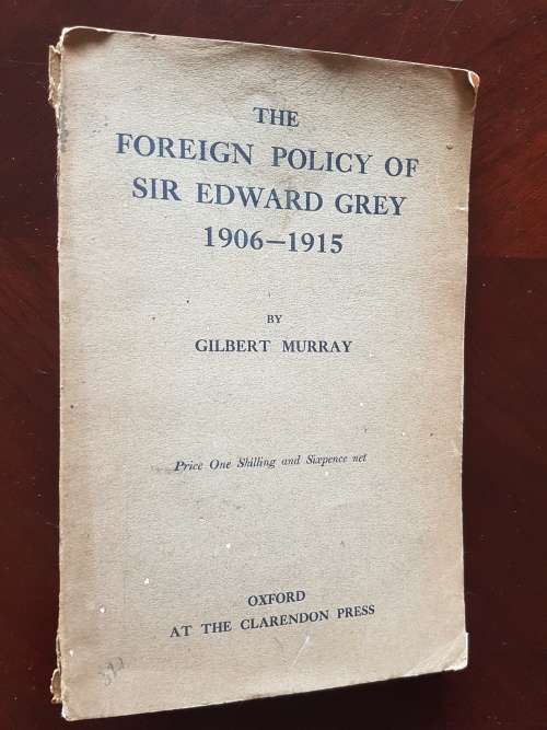 The Foreign Policy of Sir Edward Grey 1906-1915 - By Gilbert Murray